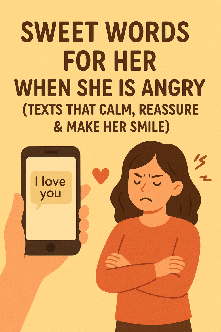 Sweet Words for Her When She Is Angry (Texts That Calm, Reassure & Make Her Smile)