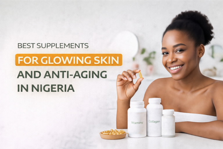 Best Supplements for Glowing Skin and Anti-Aging in Nigeria
