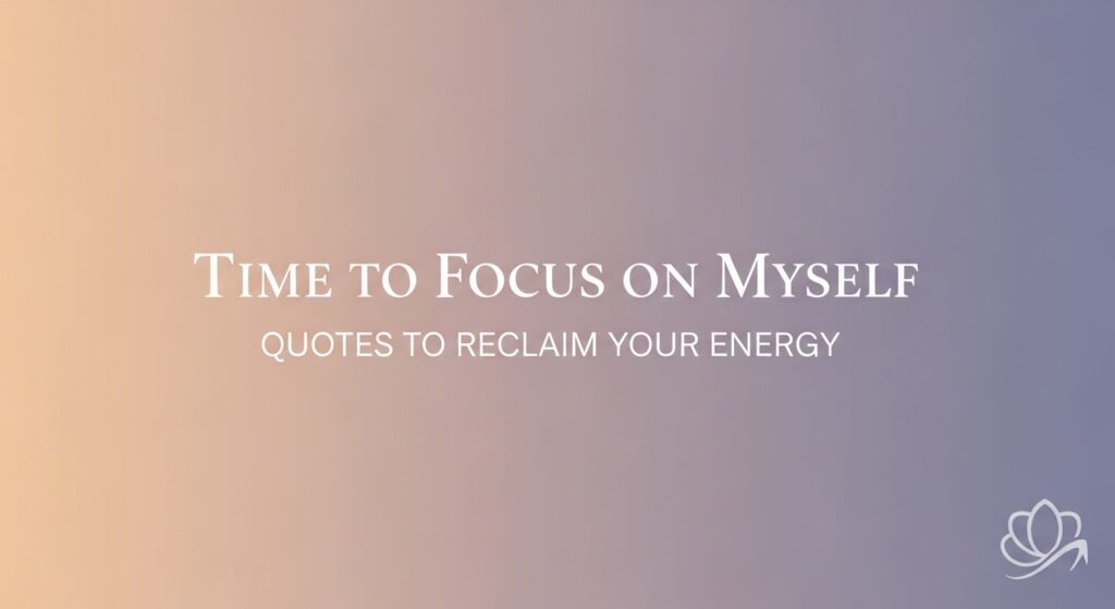time to focus on myself quotes