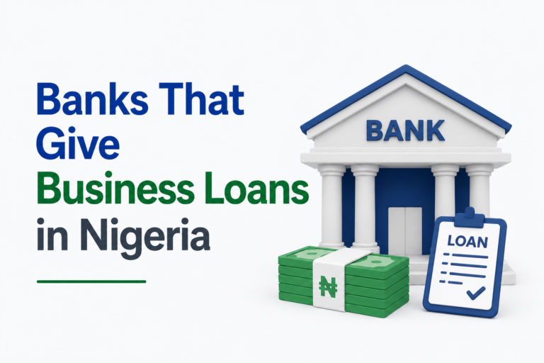 Banks That Give Business Loans in Nigeria: Top Options for Entrepreneurs