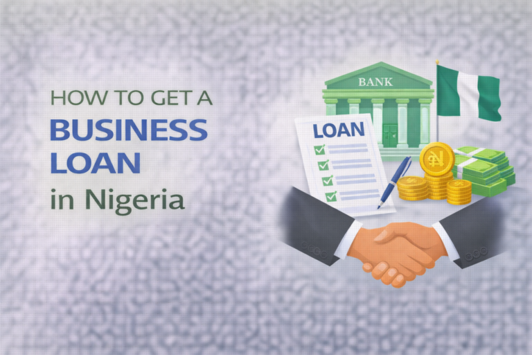 How to Get a Business Loan in Nigeria: Important Requirements and Process