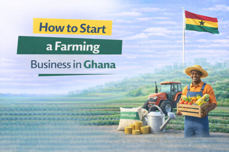 How to Start a Farming Business in Ghana