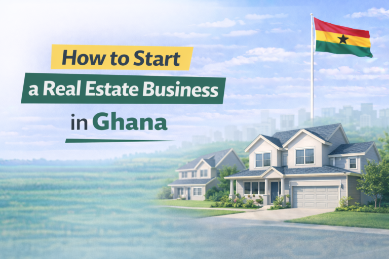 How to Start a Real Estate Business in Ghana