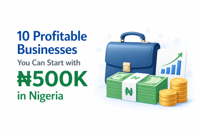 10 Profitable Businesses You Can Start with ₦500K in Nigeria