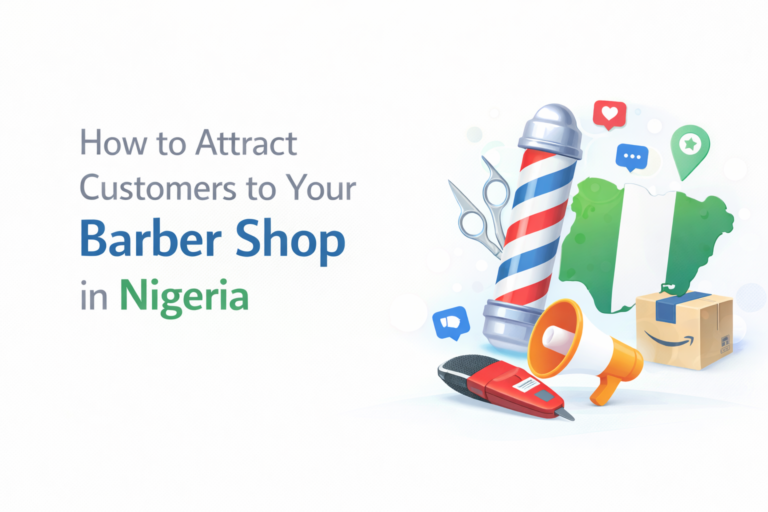 How to Attract Customers to Your Barber Shop in Nigeria: Local Marketing Moves That Fill Your Chair