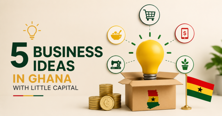 5 Business Ideas in Ghana with Little Capital